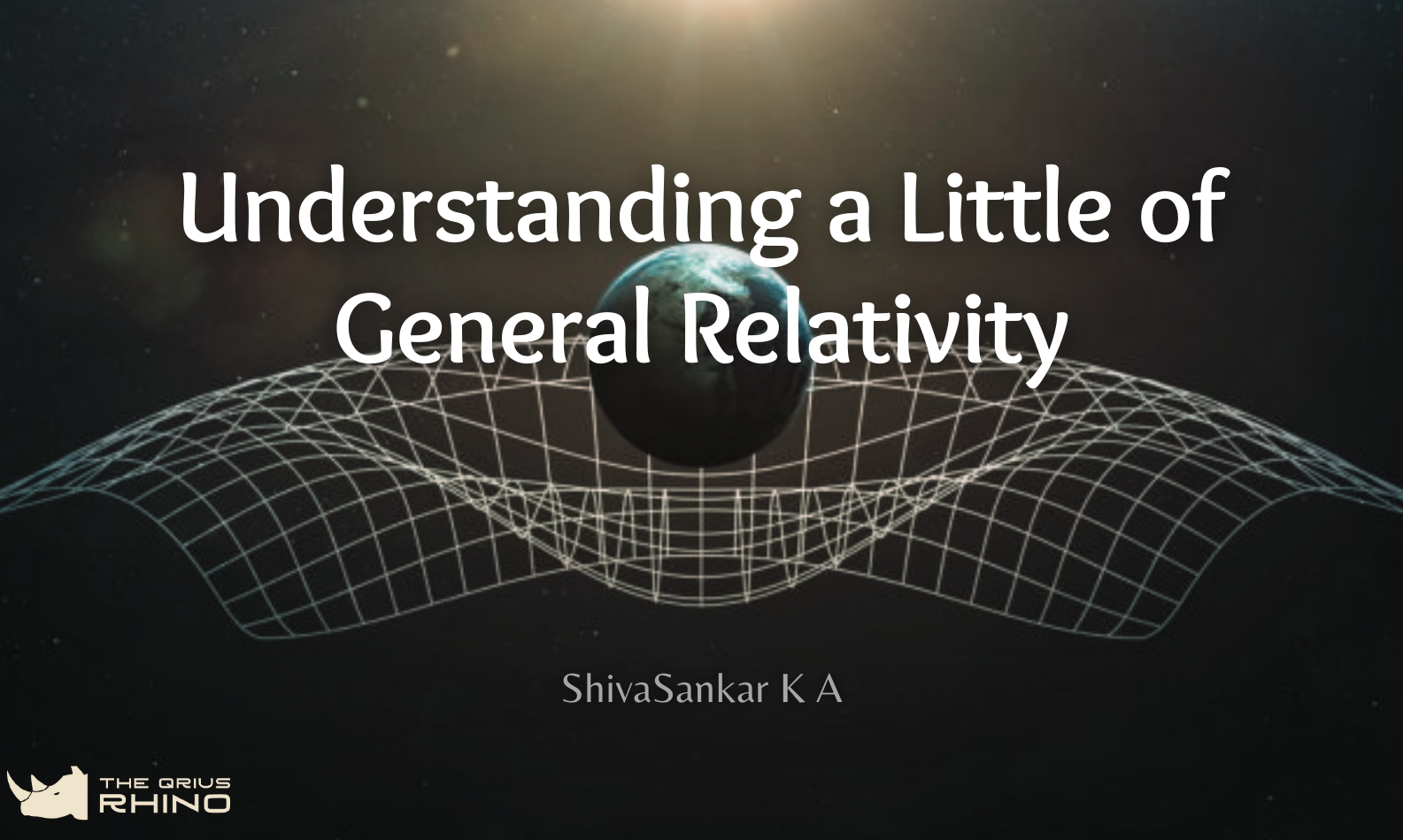 Understanding A Little Of General Relativity - The Qrius Rhino